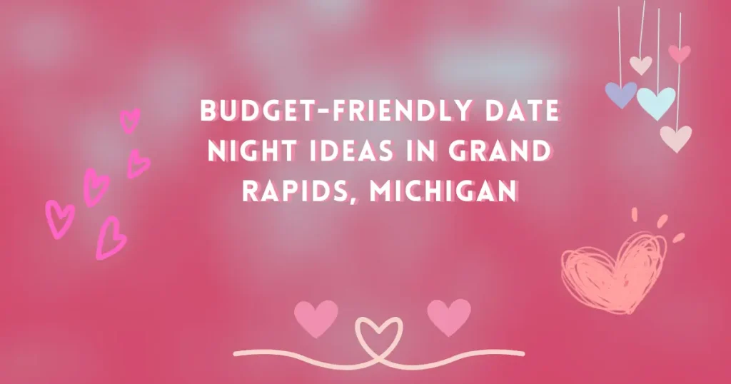 Budget-Friendly Date Night Ideas in Grand Rapids, Michigan